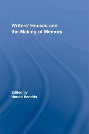 Writers' Houses and the Making of Memory