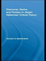 Discourse, Desire, and Fantasy in Jurgen Habermas' Critical Theory