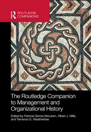 The Routledge Companion to Management and Organizational History