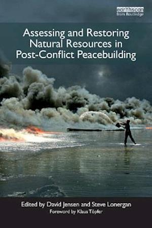 Assessing and Restoring Natural Resources In Post-Conflict Peacebuilding