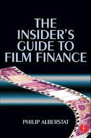 The Insider''s Guide to Film Finance