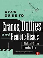 Uva''s Guide To Cranes, Dollies, and Remote Heads