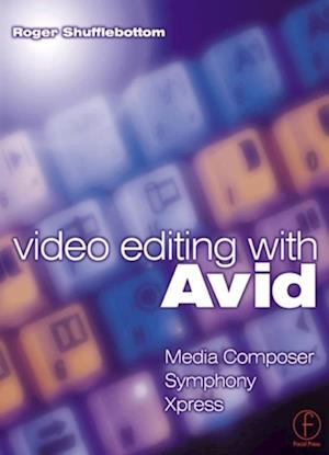 Video Editing with Avid: Media Composer, Symphony, Xpress