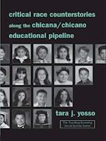 Critical Race Counterstories along the Chicana/Chicano Educational Pipeline