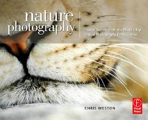 Nature Photography: Insider Secrets from the World''s Top Digital Photography Professionals