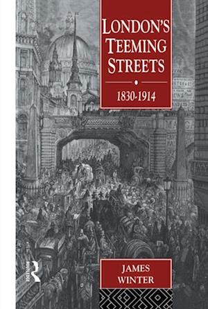 London''s Teeming Streets, 1830-1914