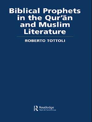 Biblical Prophets in the Qur''an and Muslim Literature