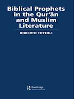 Biblical Prophets in the Qur''an and Muslim Literature