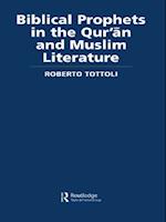 Biblical Prophets in the Qur'an and Muslim Literature