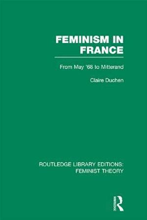 Feminism in France (RLE Feminist Theory)