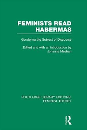 Feminists Read Habermas (RLE Feminist Theory)