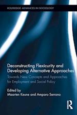 Deconstructing Flexicurity and Developing Alternative Approaches