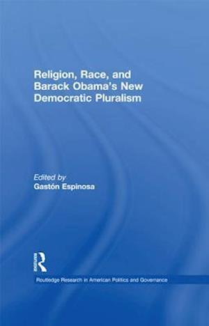 Religion, Race, and Barack Obama''s New Democratic Pluralism