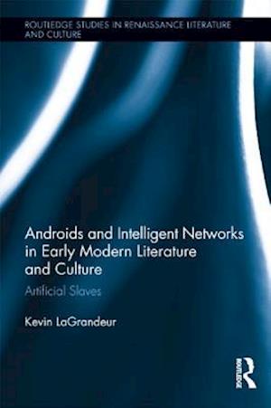 Androids and Intelligent Networks in Early Modern Literature and Culture