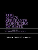 The King''s Serjeants & Officers of State