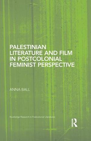 Palestinian Literature and Film in Postcolonial Feminist Perspective