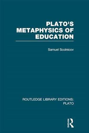 Plato 's Metaphysics of Education (RLE: Plato)