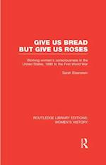 Give Us Bread but Give Us Roses