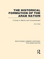 The Historical Formation of the Arab Nation (RLE: The Arab Nation)