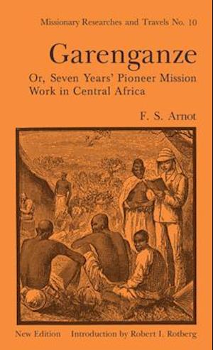 Garenganze or Seven Years Pioneer Mission Work in Central Africa