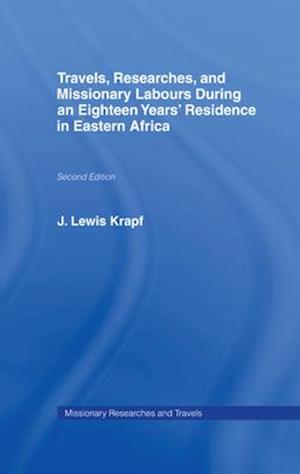 Travels, Researches and Missionary Labours During an Eighteen Years'' Residence in Eastern Africa