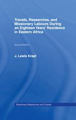 Travels, Researches and Missionary Labours During an Eighteen Years'' Residence in Eastern Africa