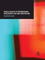 Public Health in International Investment Law and Arbitration