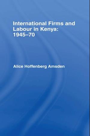 International Firms and Labour in Kenya 1945-1970