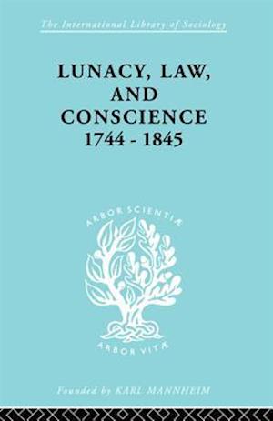 Lunacy, Law and Conscience, 1744-1845