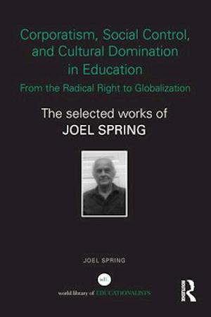 Corporatism, Social Control, and Cultural Domination in Education: From the Radical Right to Globalization