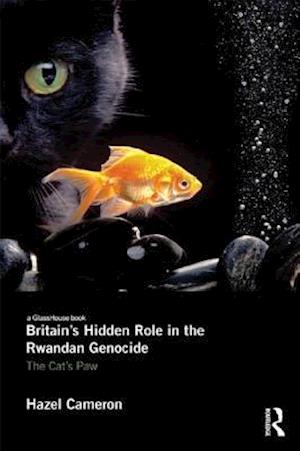 Britain''s Hidden Role in the Rwandan Genocide