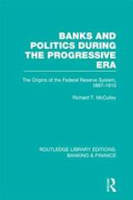 Banks and Politics During the Progressive Era (RLE Banking & Finance)