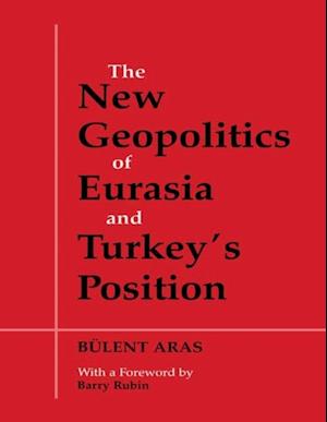 The New Geopolitics of Eurasia and Turkey''s Position