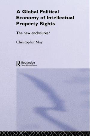 The Global Political Economy of Intellectual Property Rights