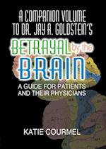 A Companion Volume to Dr. Jay A. Goldstein''s Betrayal by the Brain