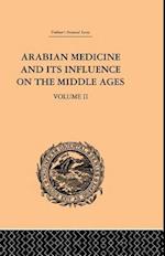 Arabian Medicine and its Influence on the Middle Ages: Volume II