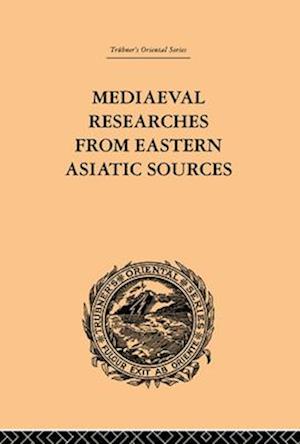 Mediaeval Researches from Eastern Asiatic Sources