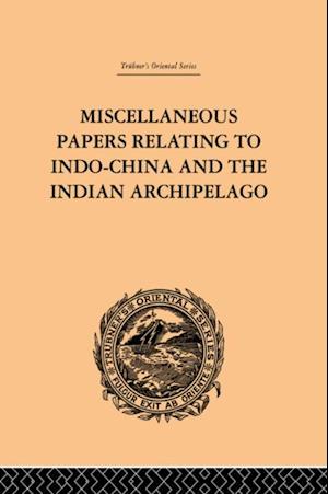 Miscellaneous Papers Relating to Indo-China and the Indian Archipelago: Volume II