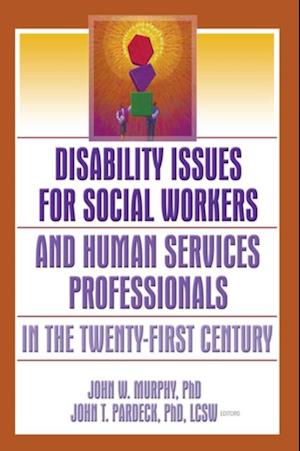 Disability Issues for Social Workers and Human Services Professionals in the Twenty-First Century