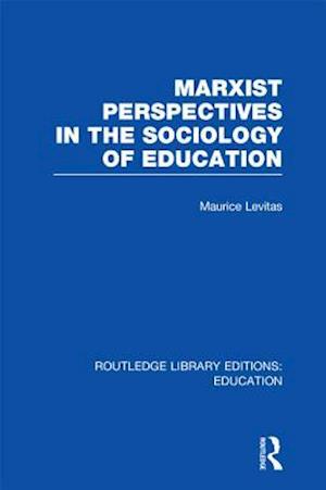 Marxist Perspectives in the Sociology of Education (RLE Edu L Sociology of Education)