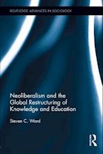 Neoliberalism and the Global Restructuring of Knowledge and Education