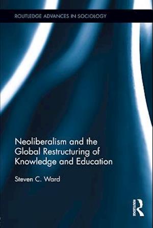 Neoliberalism and the Global Restructuring of Knowledge and Education