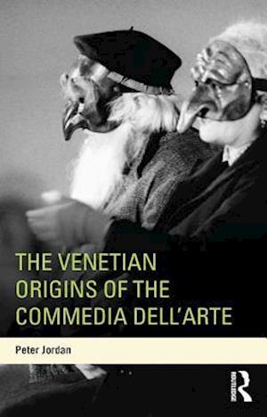 The Venetian Origins of the Commedia dell''Arte