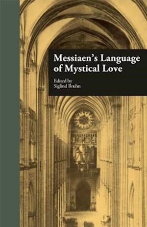 Messiaen''s Language of Mystical Love