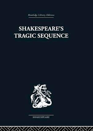 Shakespeare''s Tragic Sequence