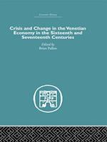 Crisis and Change in the Venetian Economy in the Sixteenth and Seventeenth Centuries