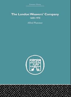 The London Weaver''s Company 1600 - 1970