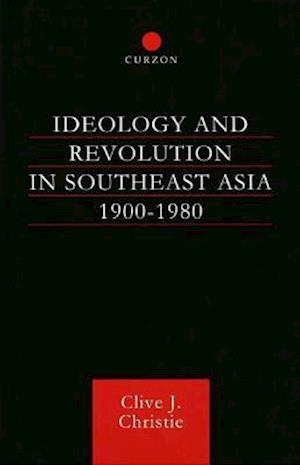Ideology and Revolution in Southeast Asia 1900-1980