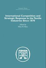 International Competition and Strategic Response in the Textile Industries SInce 1870