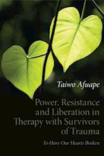 Power, Resistance and Liberation in Therapy with Survivors of Trauma